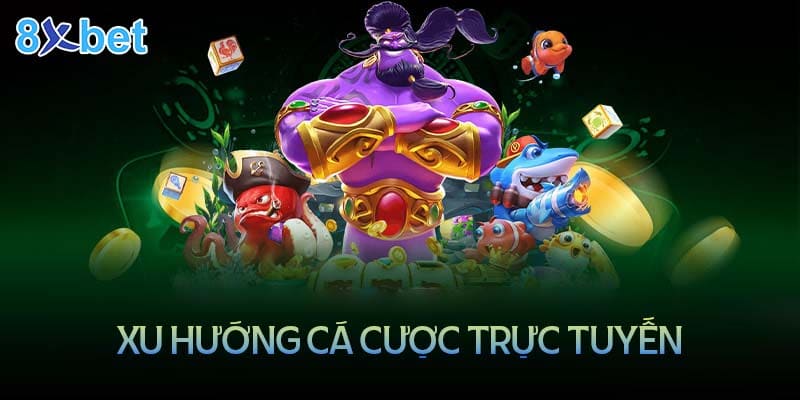 Xu hướng của cá cược trực tuyến hiện nay