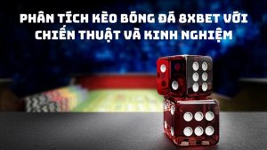 Phân tích kèo bóng đá 8xbet với chiến thuật và kinh nghiệm